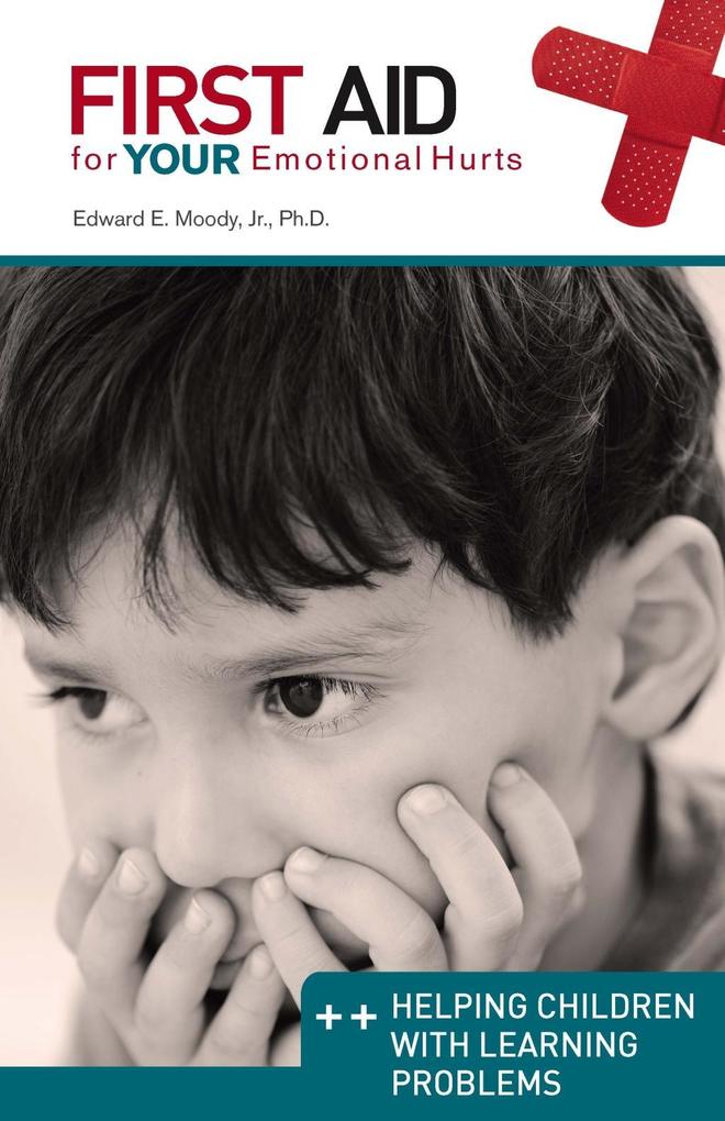 First Aid for Your Emotional Hurts: Helping Children with Learning Problems