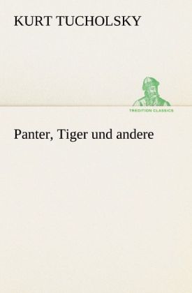 Panter Tiger und andere - Kurt Tucholsky
