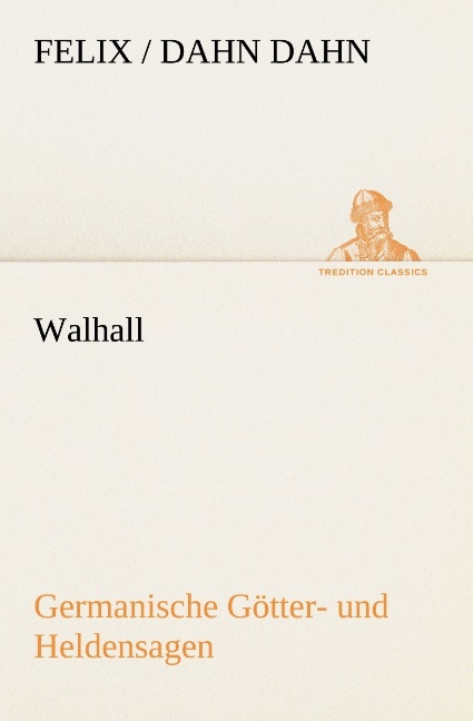 Walhall. Germanische Götter- und Heldensagen