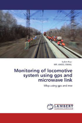 Monitoring of locomotive system using gps and microwave link - kalim Riaz/ Aneel Ismail