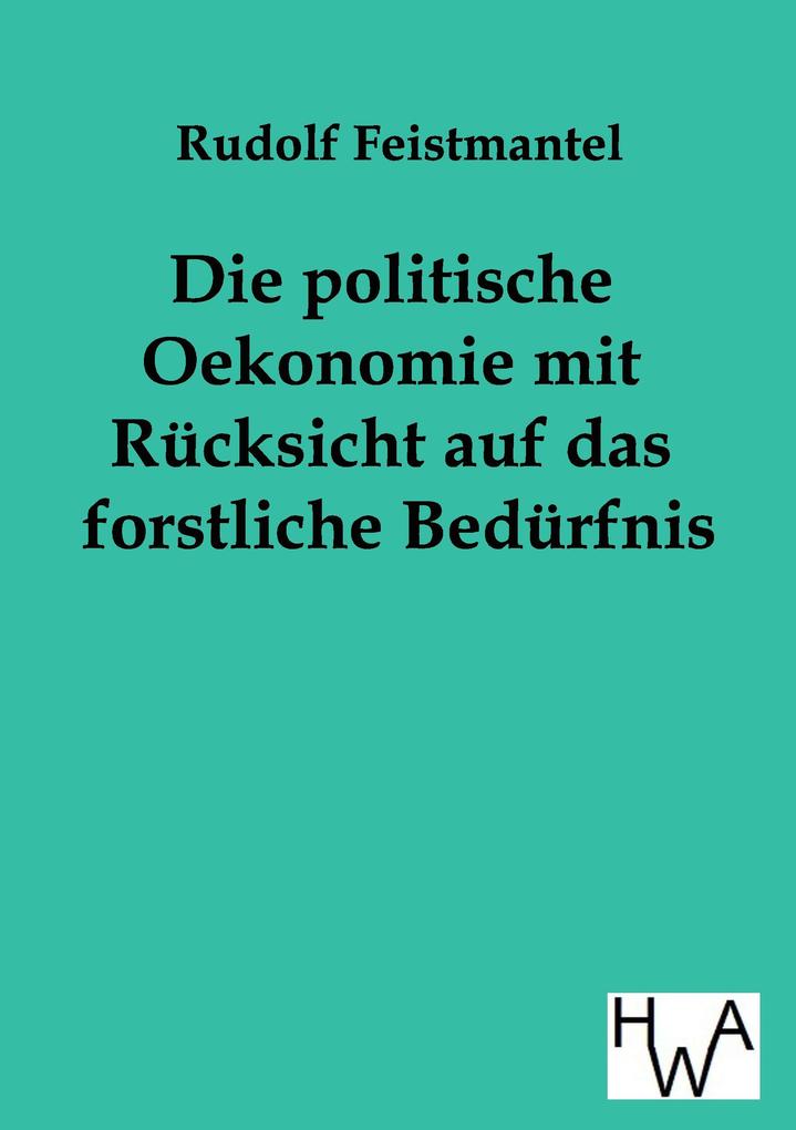 Die politische Oekonomie mit Rücksicht auf das forstliche Bedürfnis