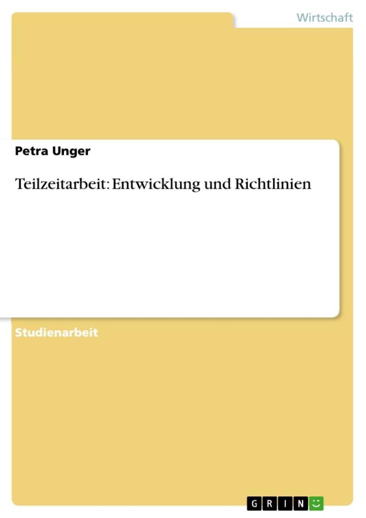 Teilzeitarbeit: Entwicklung und Richtlinien - Petra Unger