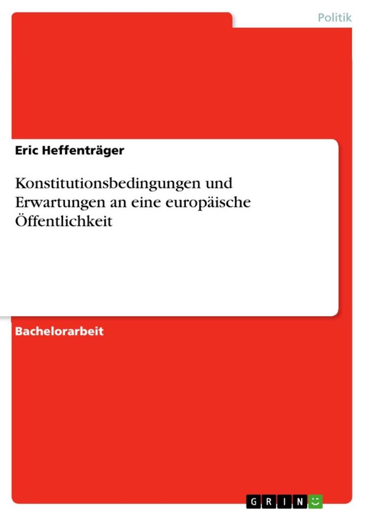 Konstitutionsbedingungen und Erwartungen an eine europäische Öffentlichkeit - Eric Heffenträger