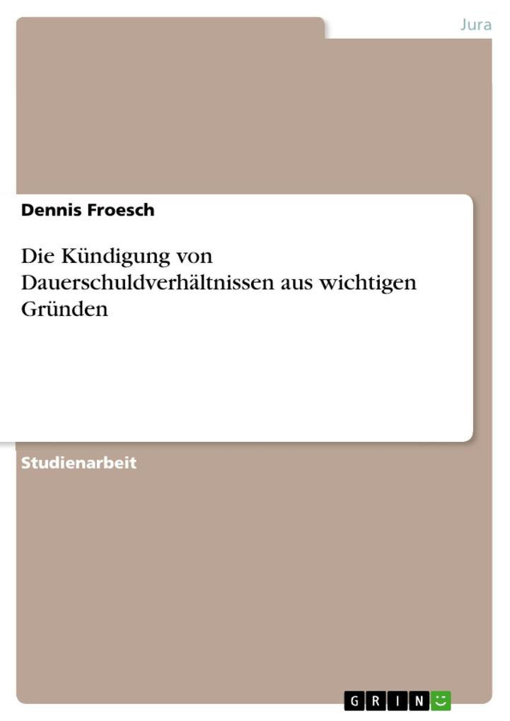 Die Kündigung von Dauerschuldverhältnissen aus wichtigen Gründen - Dennis Froesch