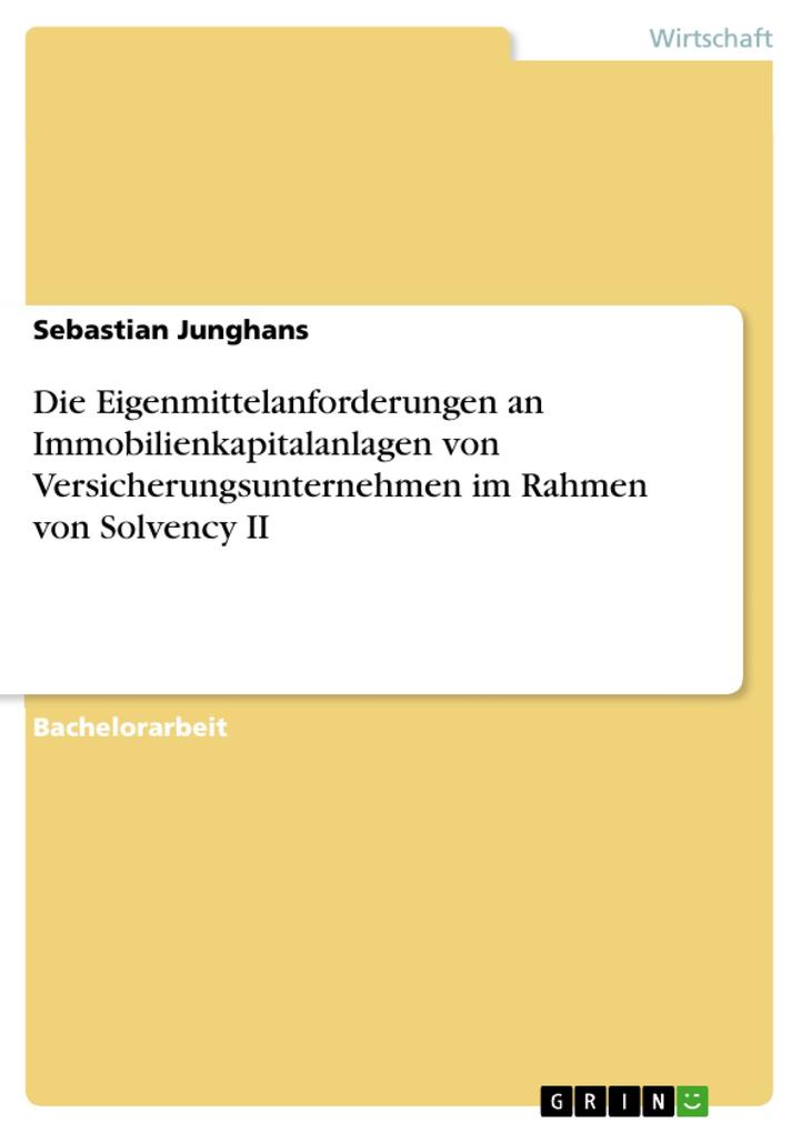 Die Eigenmittelanforderungen an Immobilienkapitalanlagen von Versicherungsunternehmen im Rahmen von Solvency II als eBook Download von Sebastian J... - Sebastian Junghans