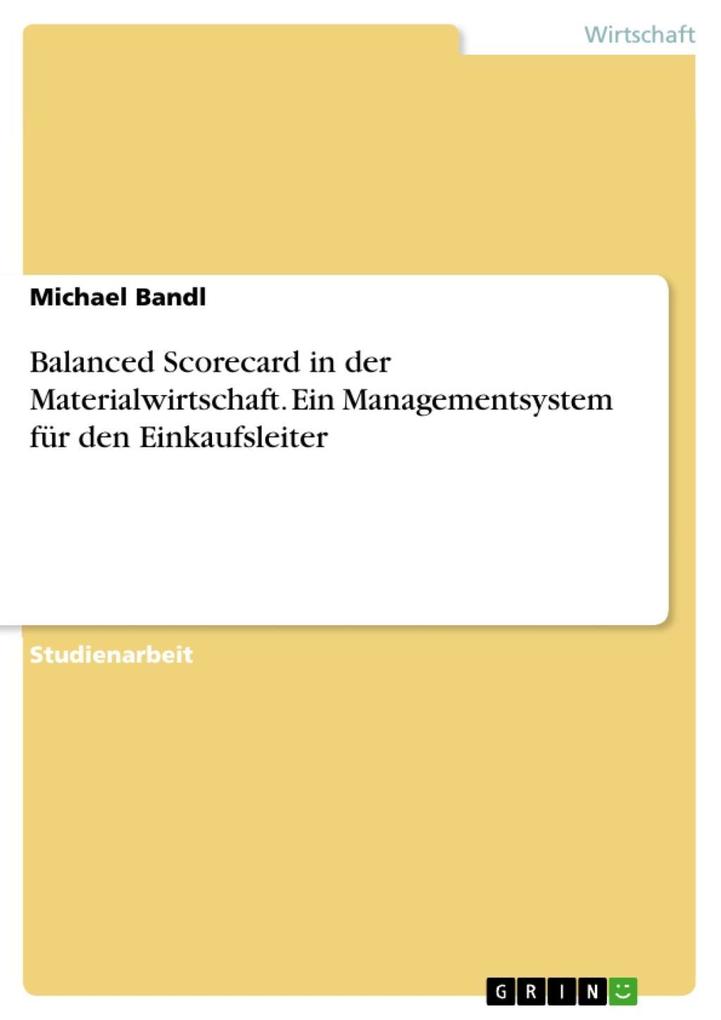 Balanced Scorecard in der Materialwirtschaft ein Managementsystem für den Einkaufsleiter