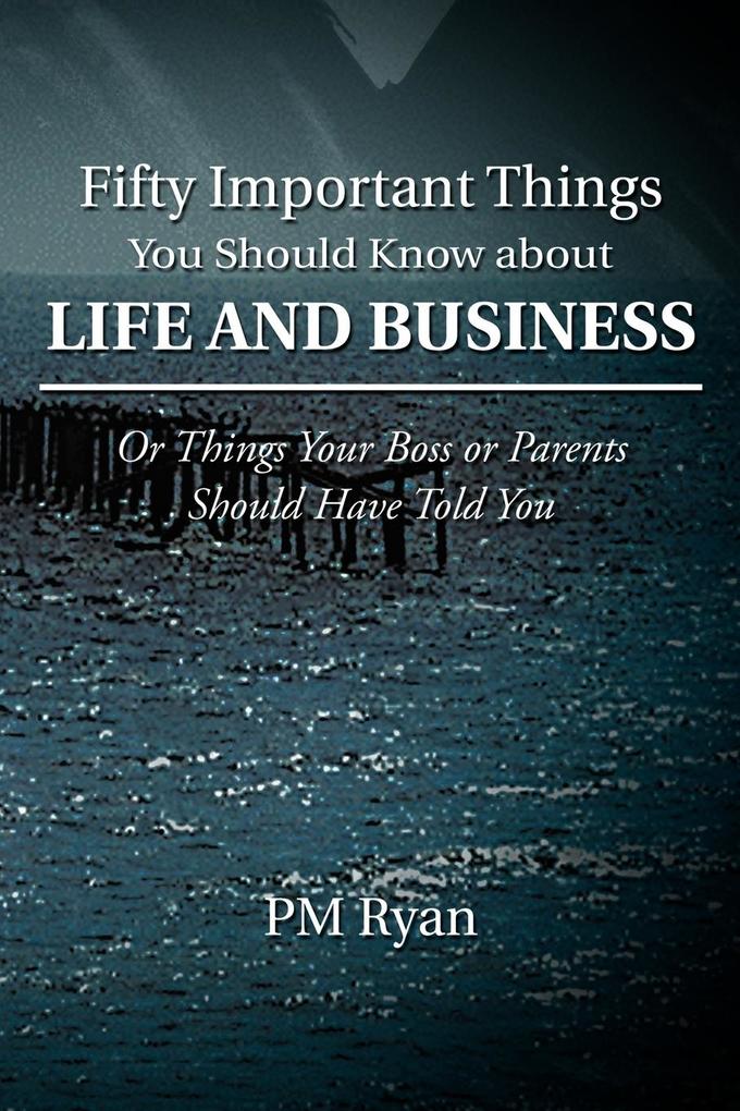 Fifty Important Things You Should Know about Life and Business
