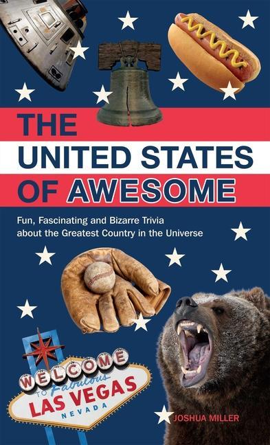 United States of Awesome: Fun Fascinating and Bizarre Trivia about the Greatest Country in the Universe