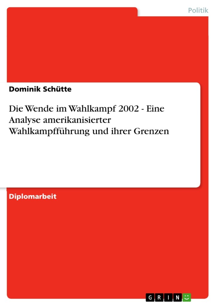 Die Wende im Wahlkampf 2002 - Eine Analyse amerikanisierter Wahlkampfführung und ihrer Grenzen als eBook Download von Dominik Schütte - Dominik Schütte