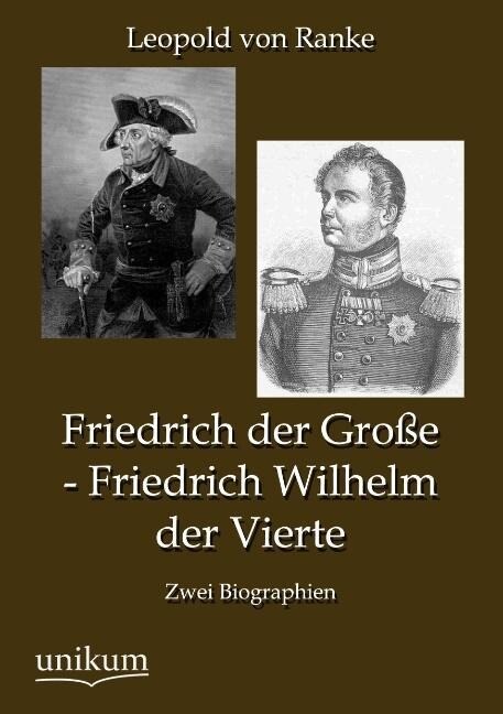 Friedrich der Große - Friedrich Wilhelm der Vierte - Leopold von Ranke