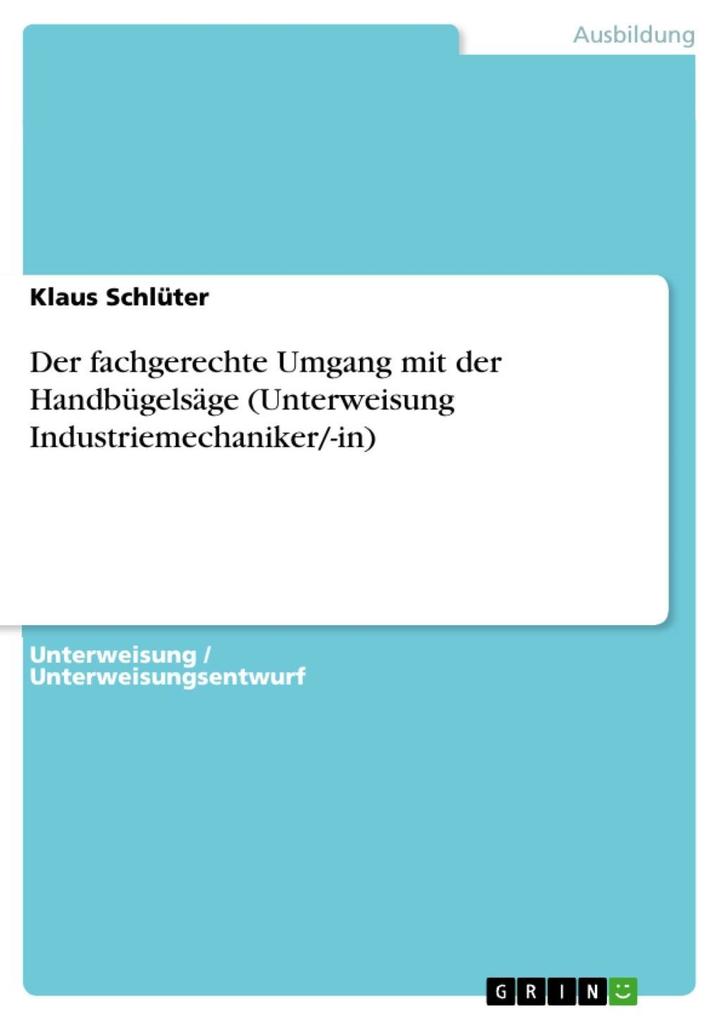 Der fachgerechte Umgang mit der Handbügelsäge (Unterweisung Industriemechaniker/-in) - Klaus Schlüter
