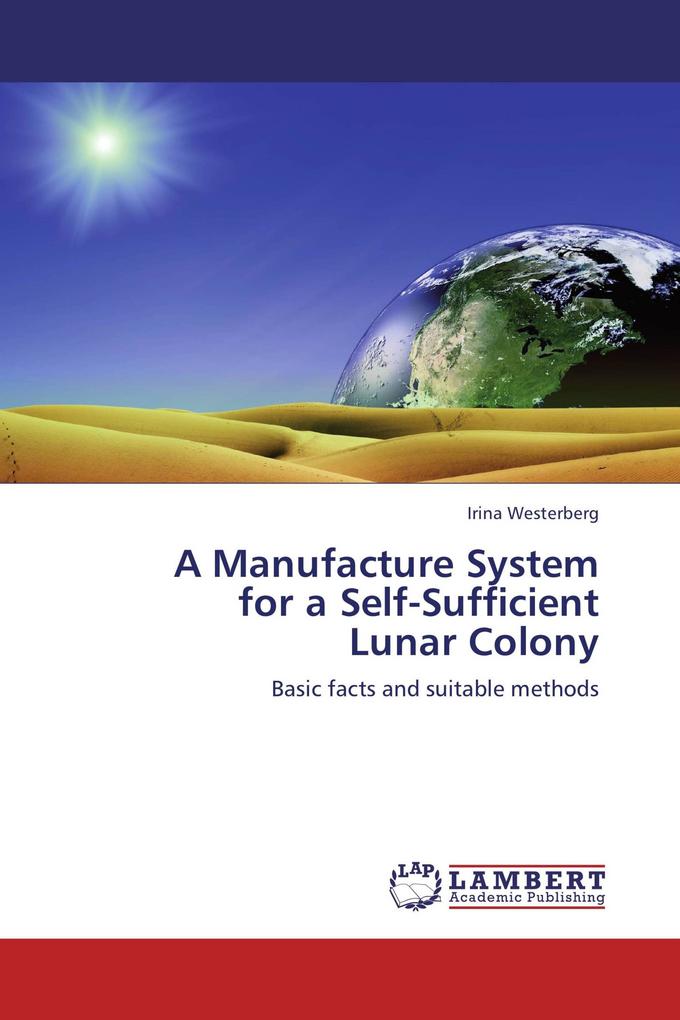 A Manufacture System for a Self-Sufficient Lunar Colony