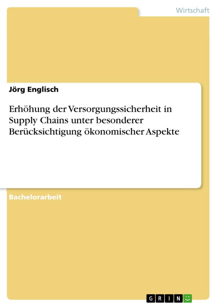 Erhöhung der Versorgungssicherheit in Supply Chains unter besonderer Berücksichtigung ökonomischer Aspekte - Jörg Englisch