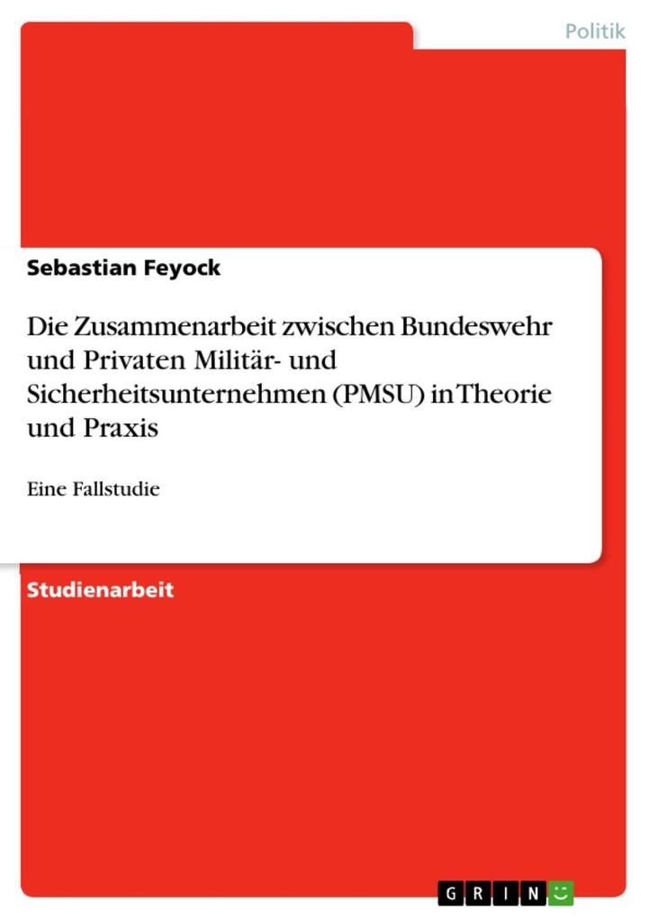 Die Zusammenarbeit zwischen Bundeswehr und Privaten Militär- und Sicherheitsunternehmen (PMSU) in Theorie und Praxis