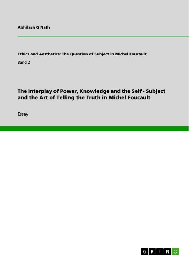 The Interplay of Power Knowledge and the Self - Subject and the Art of Telling the Truth in Michel Foucault