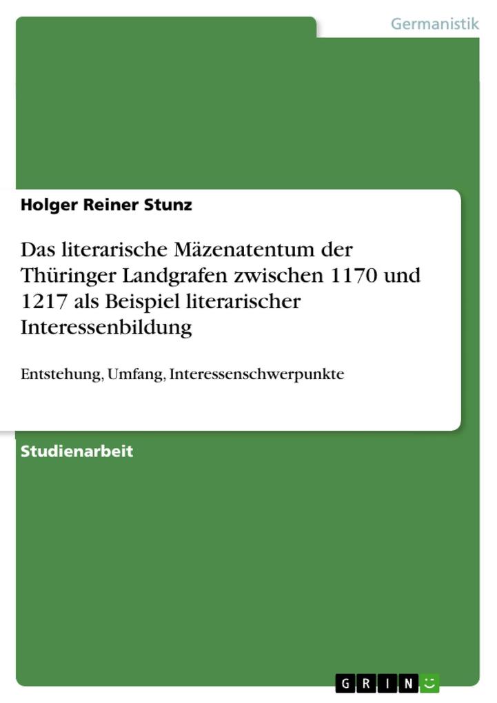 Das literarische Mäzenatentum der Thüringer Landgrafen zwischen 1170 und 1217 als Beispiel literarischer Interessenbildung