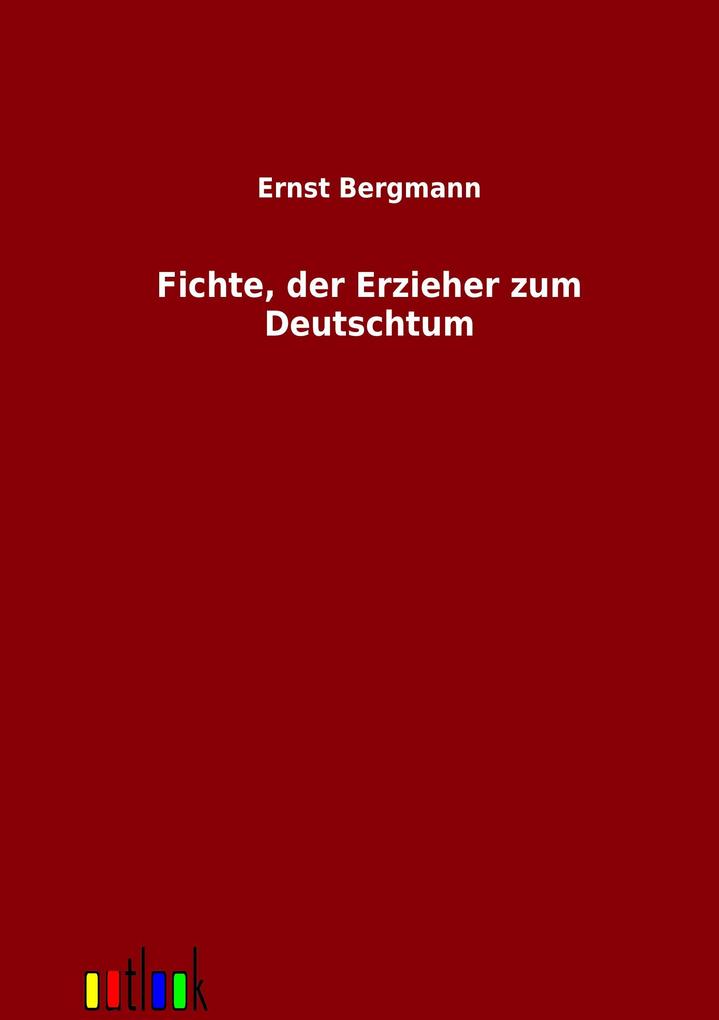 Fichte der Erzieher zum Deutschtum