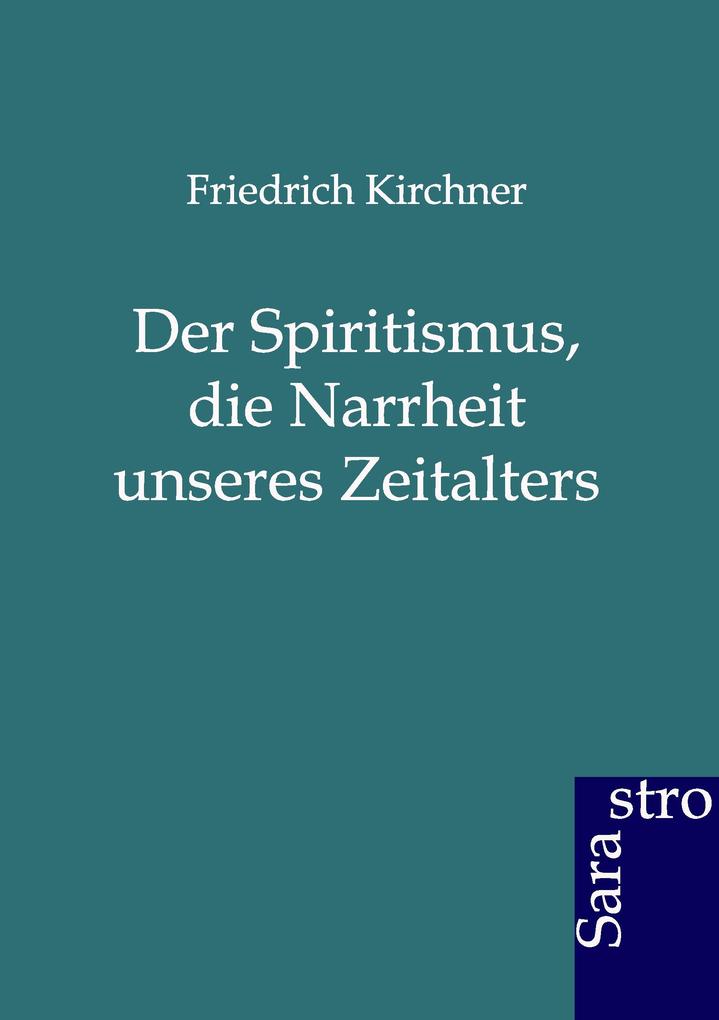 Der Spritismus die Narrheit unseres Zeitalters