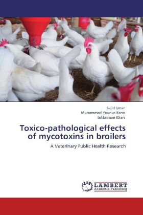Toxico-pathological effects of mycotoxins in broilers - Sajid Umar/ Muhammad Younus Rana/ Iahtasham Khan