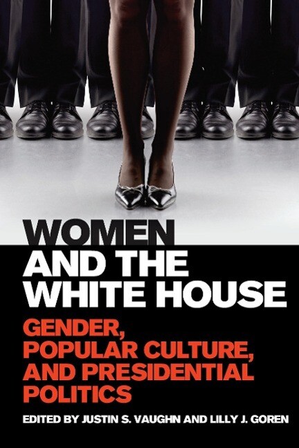Women and the White House: Gender Popular Culture and Presidential Politics