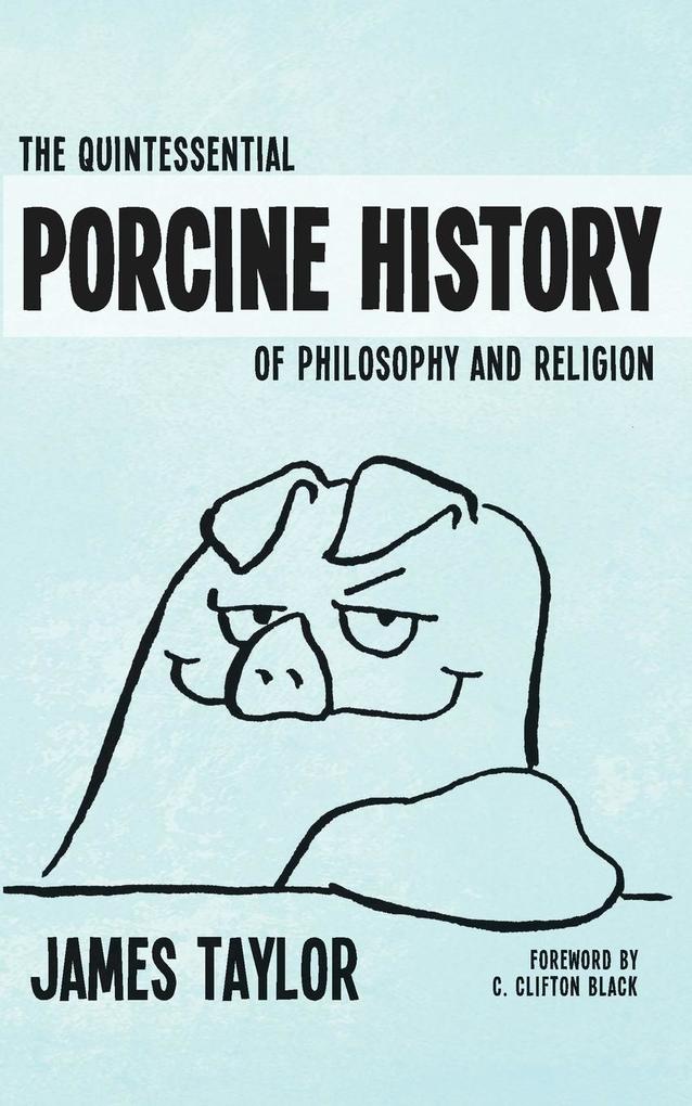 The Quintessential Porcine History of Philosophy and Religion