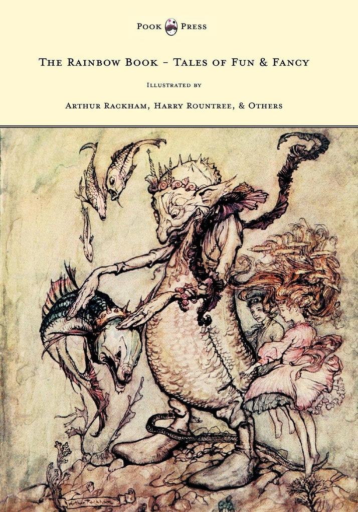 The Rainbow Book - Tales of Fun & Fancy - Illustrated by Arthur Rackham Hugh Thompson Bernard Partridge Lewis Baumer Harry Rountree C. Wilhelm