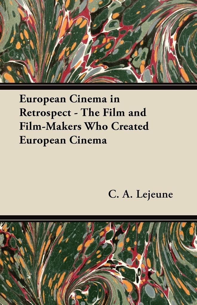 European Cinema in Retrospect - The Film and Film-Makers Who Created European Cinema als Taschenbuch von C. A. Lejeune