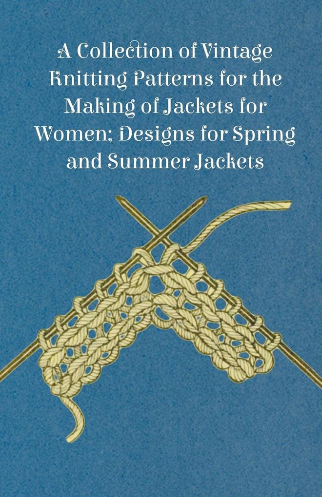 A Collection of Vintage Knitting Patterns for the Making of Jackets for Women; s for Spring and Summer Jackets