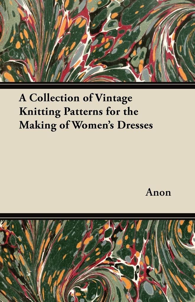 A Collection of Vintage Knitting Patterns for the Making of Women‘s Dresses