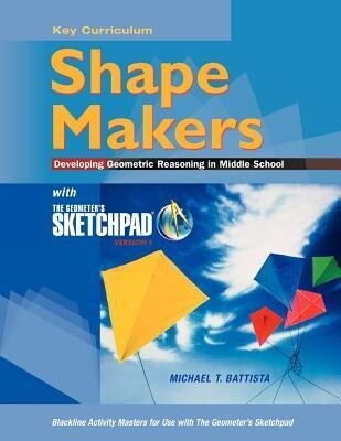 The Geometer‘s Sketchpad Shape Makers: Developing Geometric Reasoning in Middle School