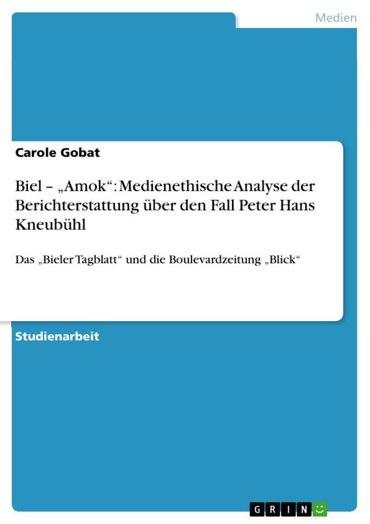 Biel - Amok: Medienethische Analyse der Berichterstattung über den Fall Peter Hans Kneubühl im Bieler Tagblatt und der Boulevardzeitung Blick