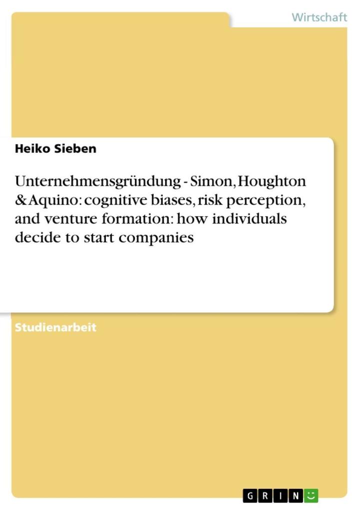 Unternehmensgründung - Simon Houghton & Aquino: cognitive biases risk perception and venture formation: how individuals decide to start companies