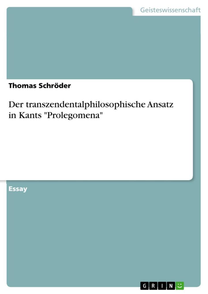 Der transzendentalphilosophische Ansatz in Kants Prolegomena - Thomas Schröder