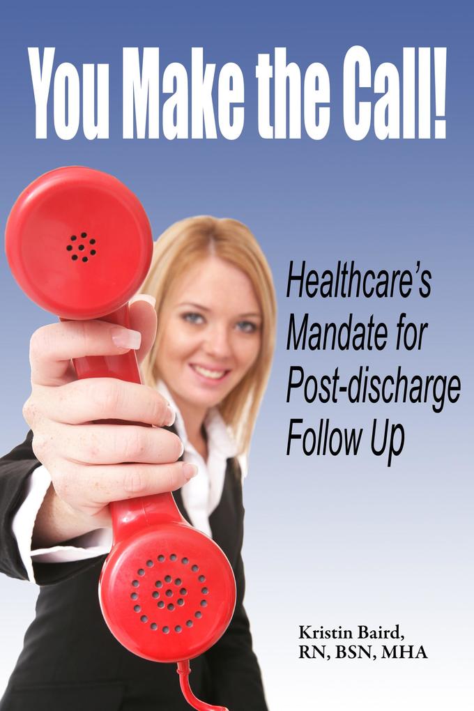 You Make the Call - Healthcare‘s Mandate for Post-discharge Follow Up