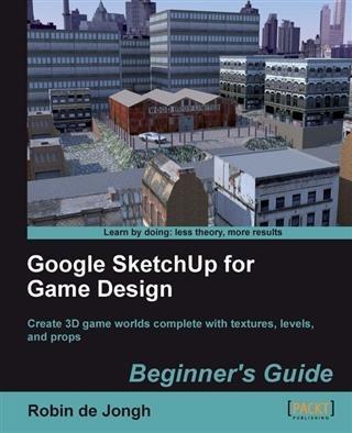 Google SketchUp for Game  Beginner‘s Guide