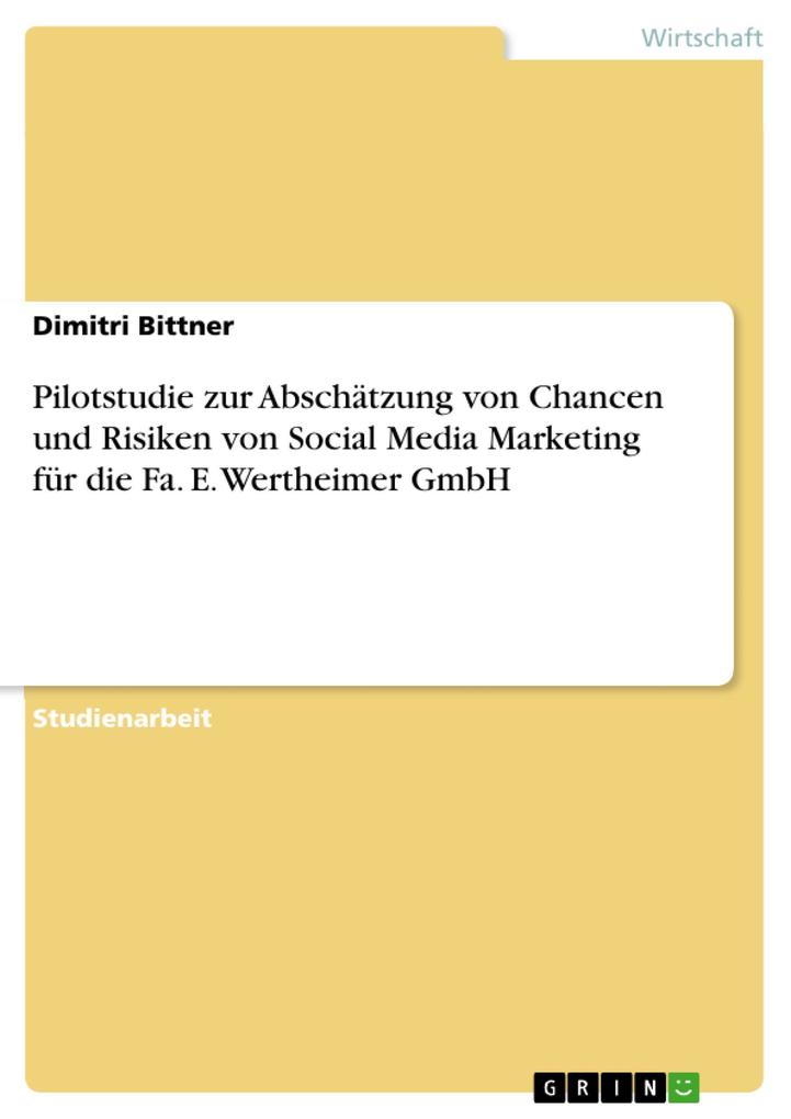 Pilotstudie zur Abschätzung von Chancen und Risiken von Social Media Marketing für die Fa. E. Wertheimer GmbH