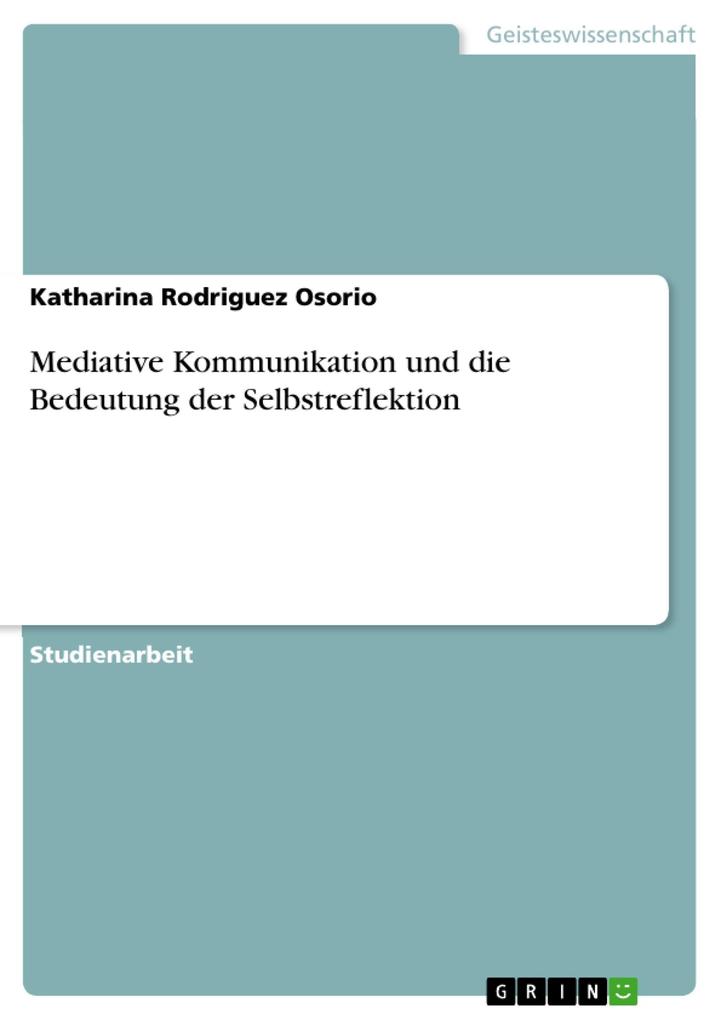 Mediative Kommunikation und die Bedeutung der Selbstreflektion als eBook Download von Katharina Rodriguez Osorio - Katharina Rodriguez Osorio