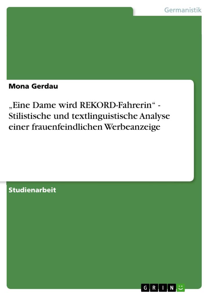 Eine Dame wird REKORD-Fahrerin - Stilistische und textlinguistische Analyse einer frauenfeindlichen Werbeanzeige - Mona Gerdau