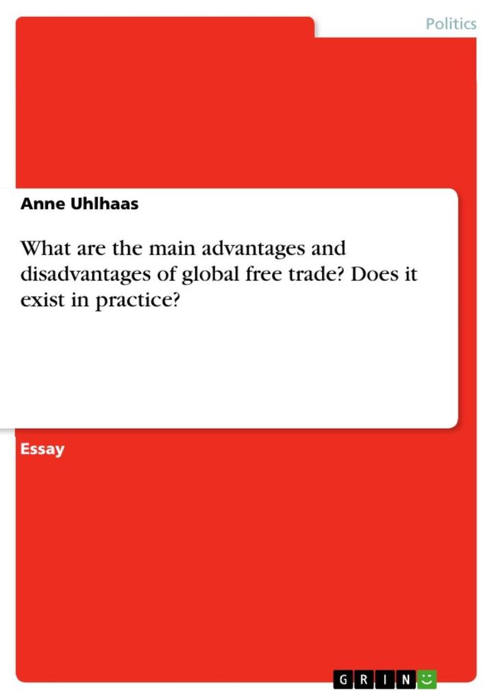 What are the main advantages and disadvantages of global free trade? Does it exist in practice?