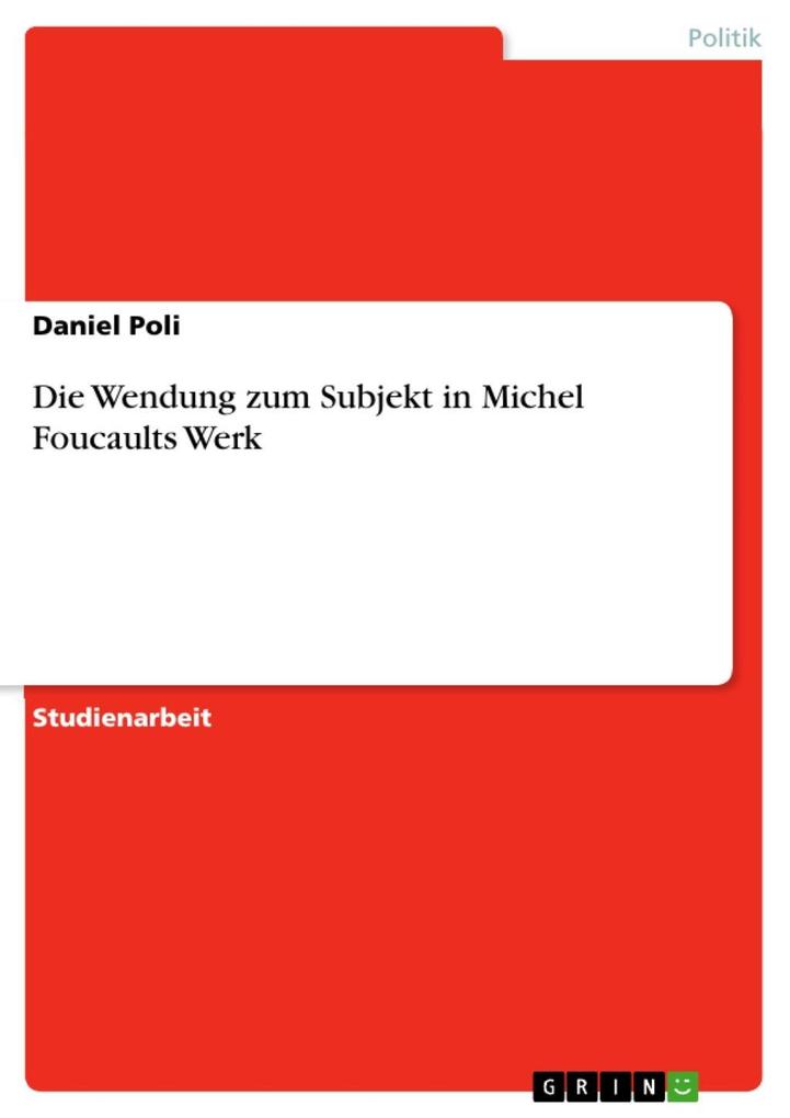 Die Wendung zum Subjekt in Michel Foucaults Werk
