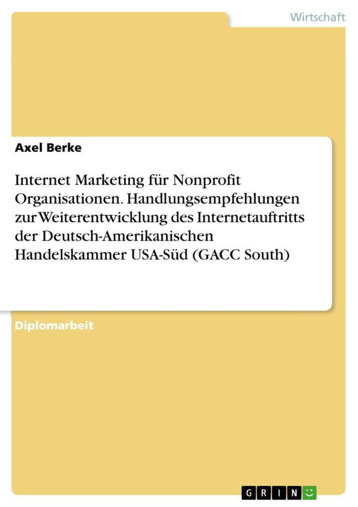 Internet Marketing für Nonprofit Organisationen. Handlungsempfehlungen zur Weiterentwicklung des Internetauftritts der Deutsch-Amerikanischen Handelskammer USA-Süd (GACC South)