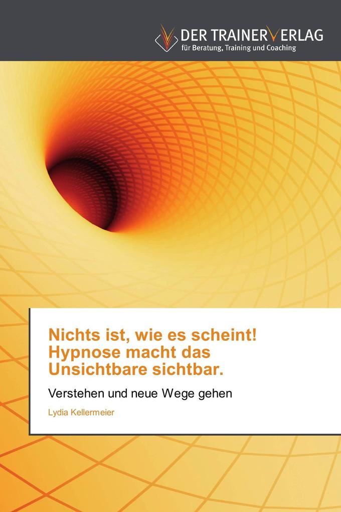 Nichts ist wie es scheint! Hypnose macht das Unsichtbare sichtbar.