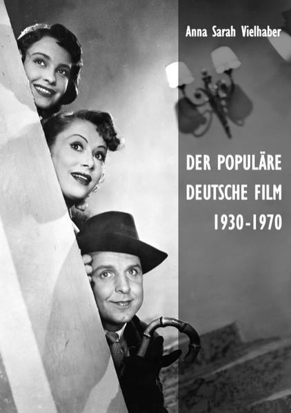 Der populäre deutsche Film 1930-1970 - Anna Sarah Vielhaber