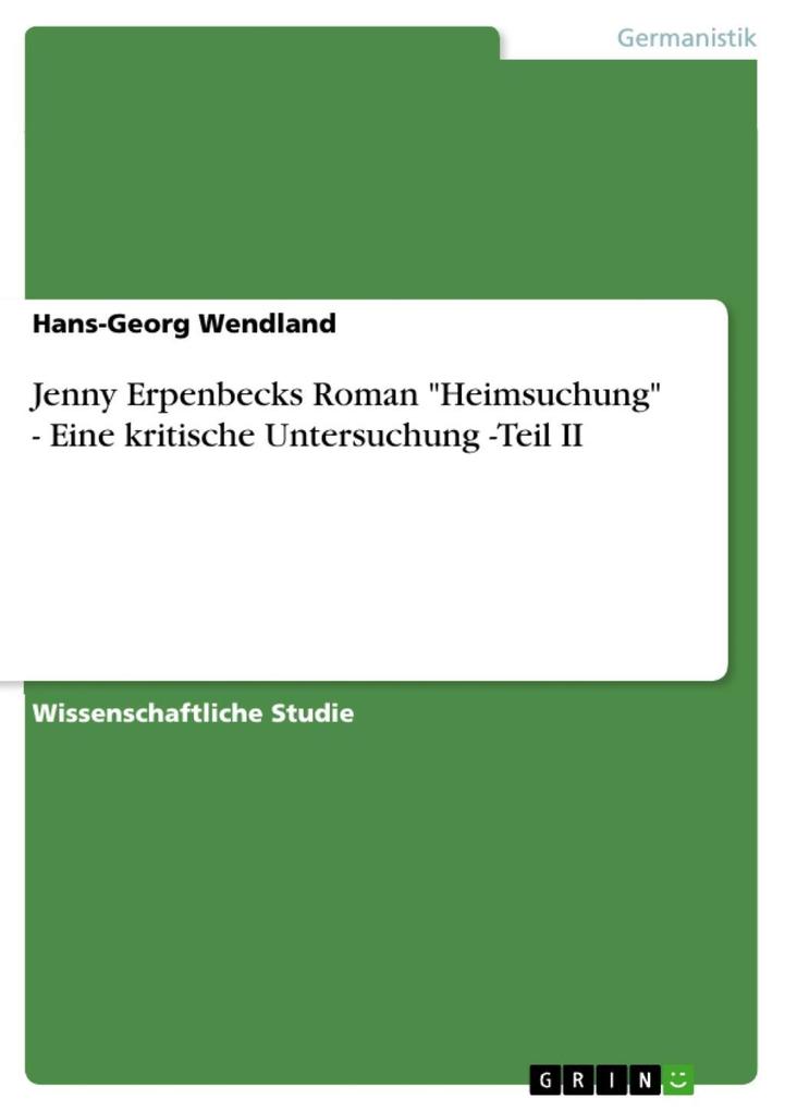 Jenny Erpenbecks Roman Heimsuchung - Eine kritische Untersuchung -Teil II - Hans-Georg Wendland