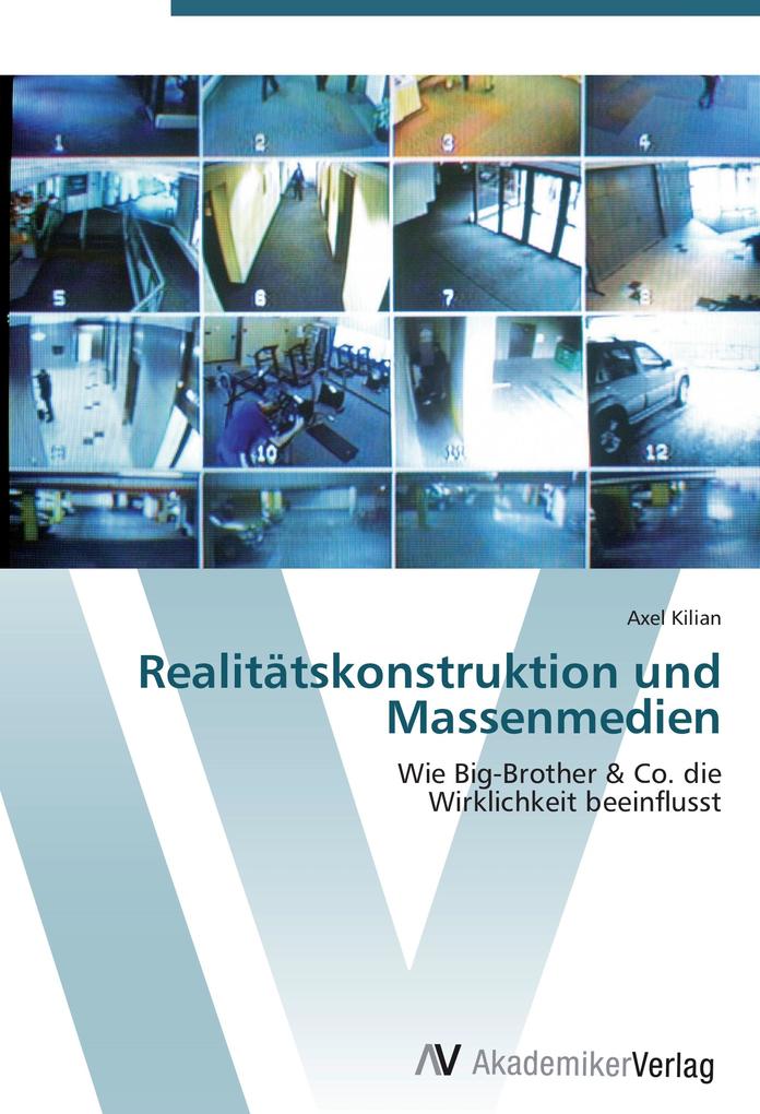 Realitätskonstruktion und Massenmedien - Axel Kilian