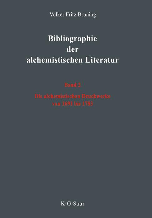 Bibliographie der alchemistischen Literatur. Die alchemistischen Druckwerke von 1691 bis 1783