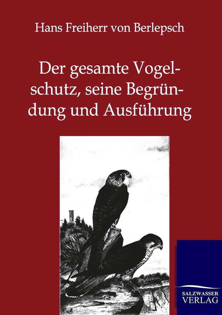 Der gesamte Vogelschutz seine Begründung und Ausführung