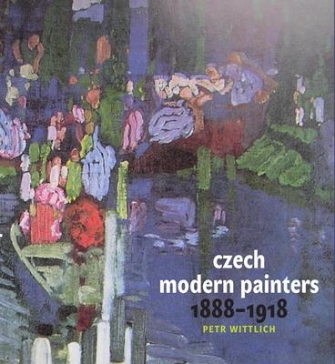 Czech Modern Painters: 1888-1918 - Petr Wittlich