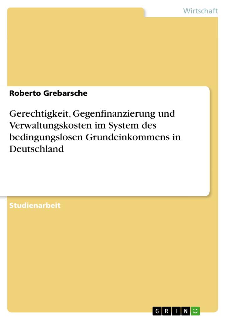 Gerechtigkeit Gegenfinanzierung und Verwaltungskosten im System des bedingungslosen Grundeinkommens in Deutschland