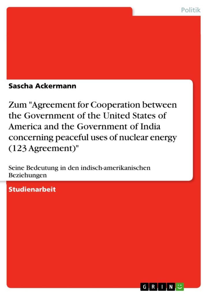 Zum Agreement for Cooperation between the Government of the United States of America and the Government of India concerning peaceful uses of nuclear energy (123 Agreement)